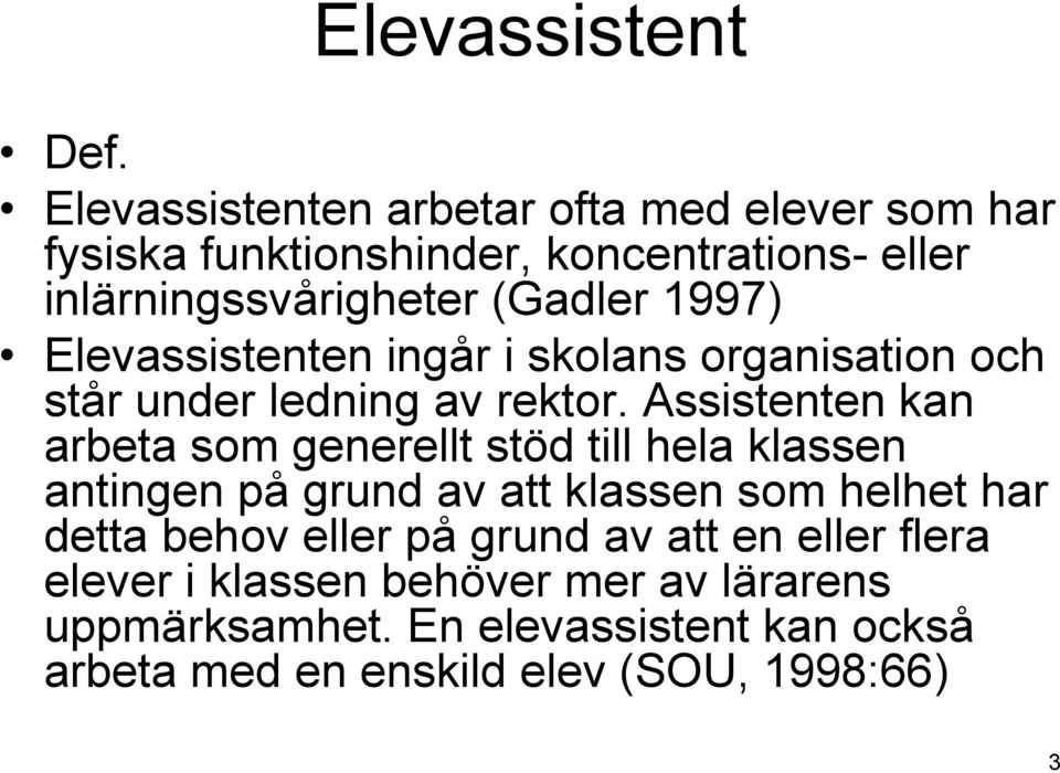 1997) Elevassistenten ingår i skolans organisation och står under ledning av rektor.