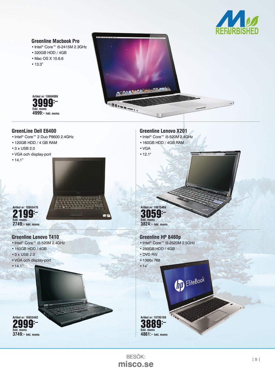 4GHz 160GB HDD / 4GB RAM VGA 12.1" Artikel nr: 10655478 2199 : 2749:- Inkl. moms Greenline Lenovo T410 Intel Core i5-520m 2.4GHz 160GB HDD / 4GB 3 x USB 2.