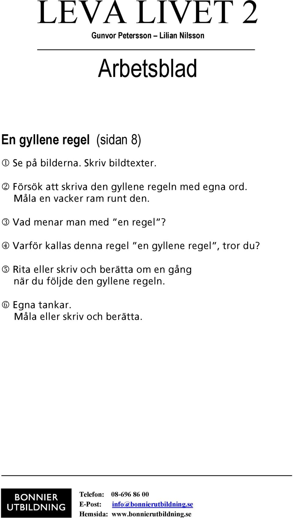 3 Vad menar man med en regel? 4 Varför kallas denna regel en gyllene regel, tror du?