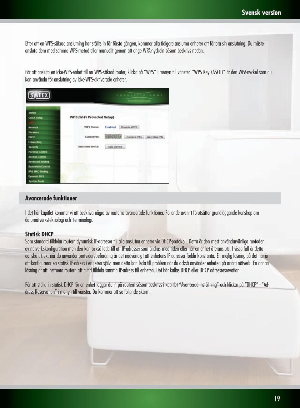 För att ansluta en icke-wps-enhet till en WPS-säkrad router, klicka på WPS i menyn till vänster, WPS Key (ASCII) är den WPA-nyckel som du kan använda för anslutning av icke-wps-aktiverade enheter.