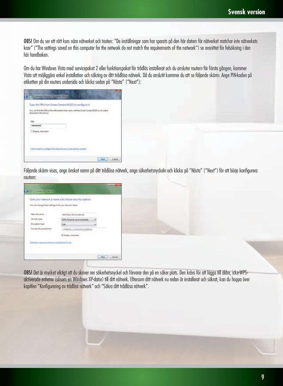 Om du har Windows Vista med servicepaket 2 eller funktionspaket för trådlös installerat och du ansluter routern för första gången, kommer Vista att möjliggöra enkel installation och säkring av ditt
