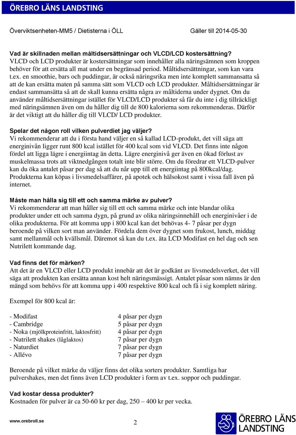 en smoothie, bars och puddingar, är också näringsrika men inte komplett sammansatta så att de kan ersätta maten på samma sätt som VLCD och LCD produkter.