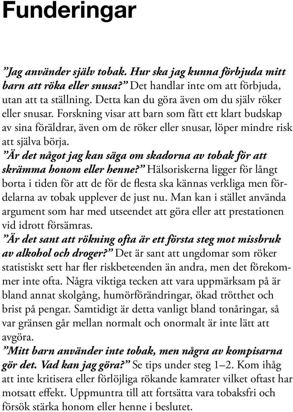Är det något jag kan säga om skadorna av tobak för att skrämma honom eller henne?