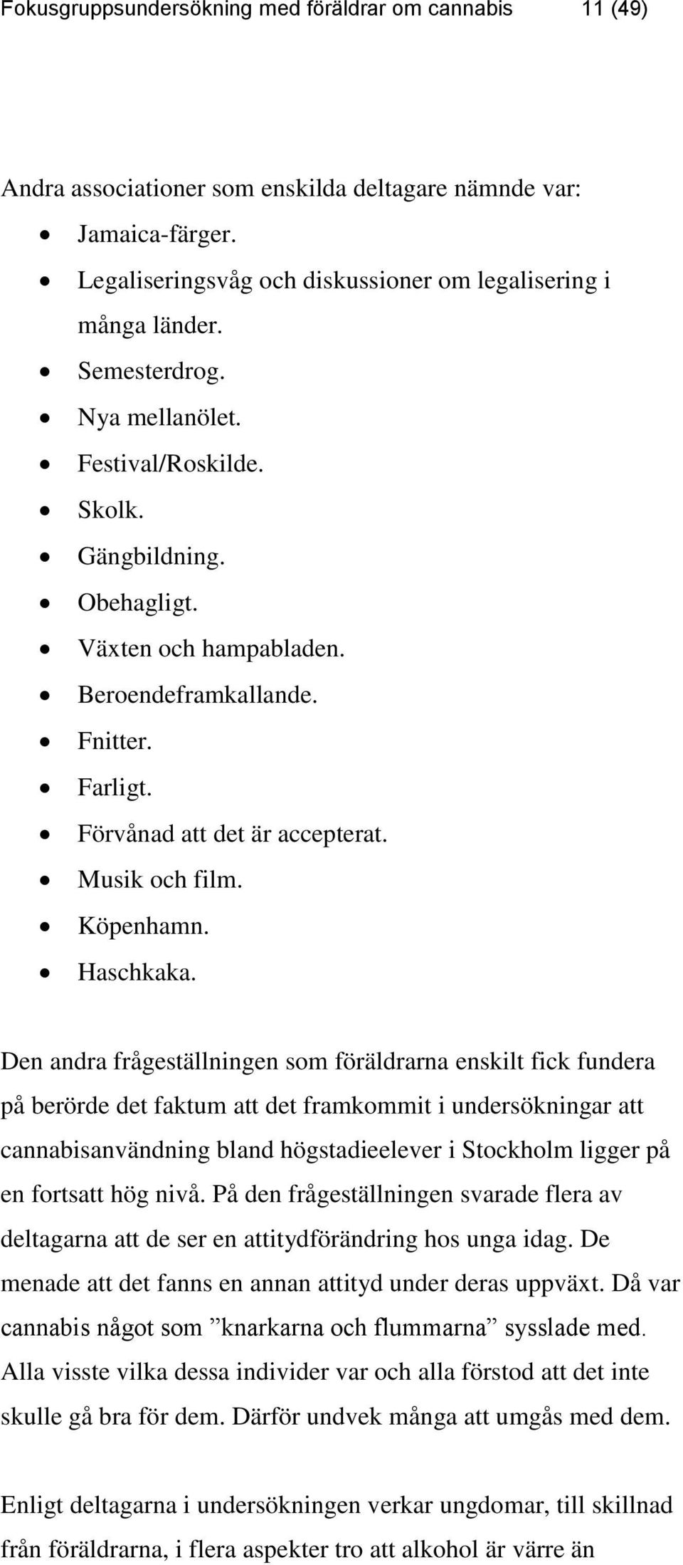 Köpenhamn. Haschkaka.