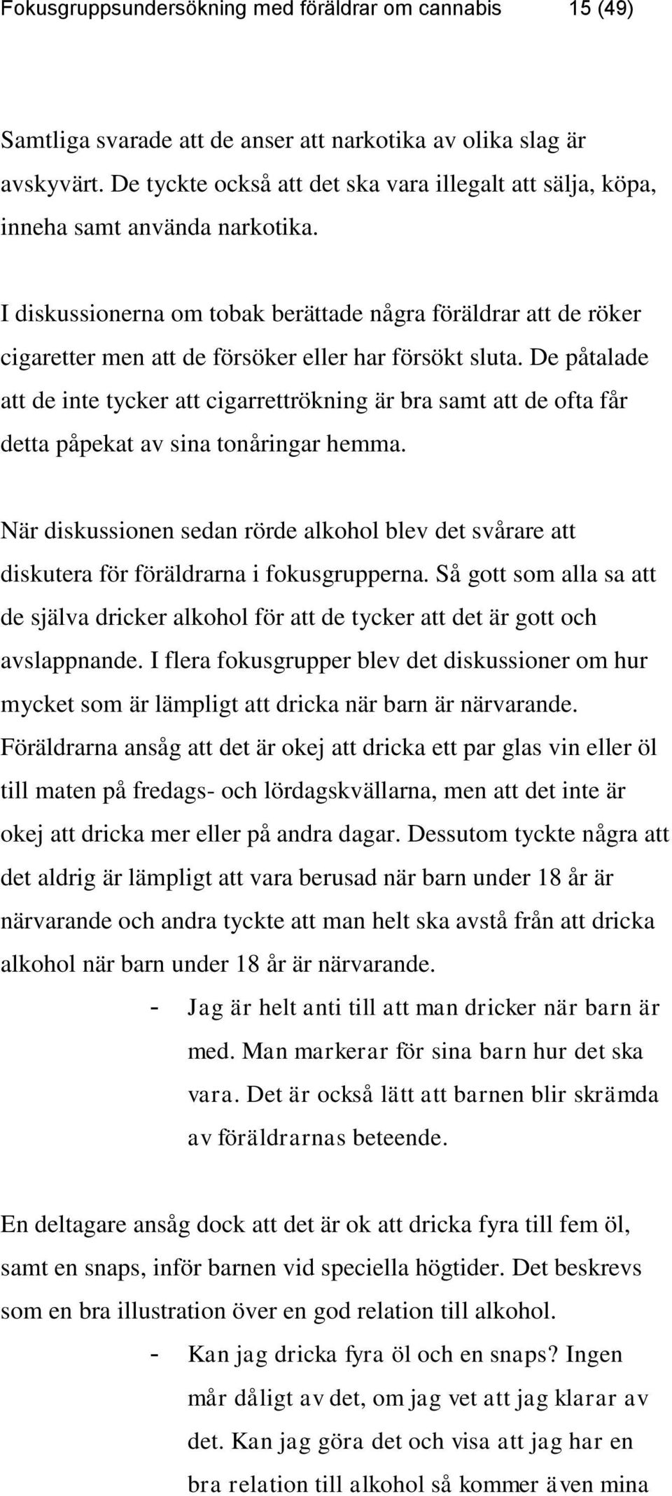 I diskussionerna om tobak berättade några föräldrar att de röker cigaretter men att de försöker eller har försökt sluta.