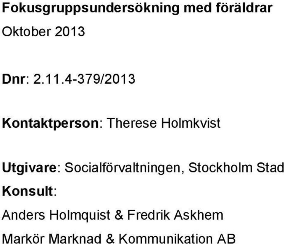 Utgivare: Socialförvaltningen, Stockholm Stad Konsult: