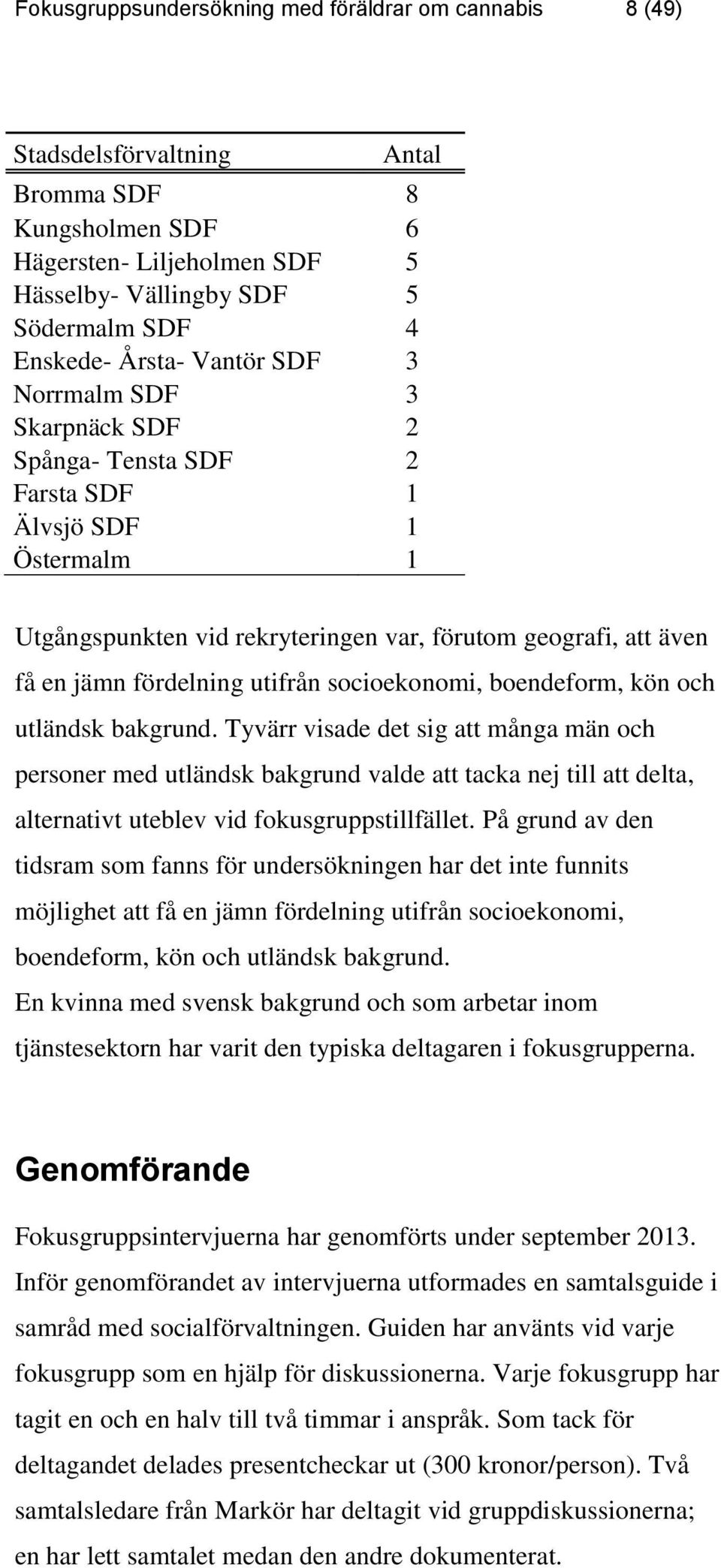 utifrån socioekonomi, boendeform, kön och utländsk bakgrund.
