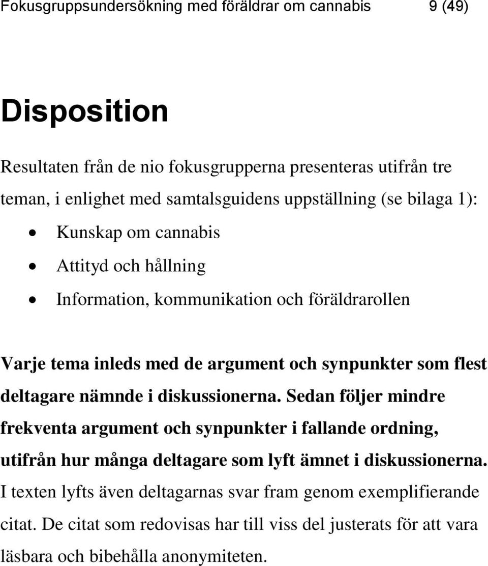 flest deltagare nämnde i diskussionerna.