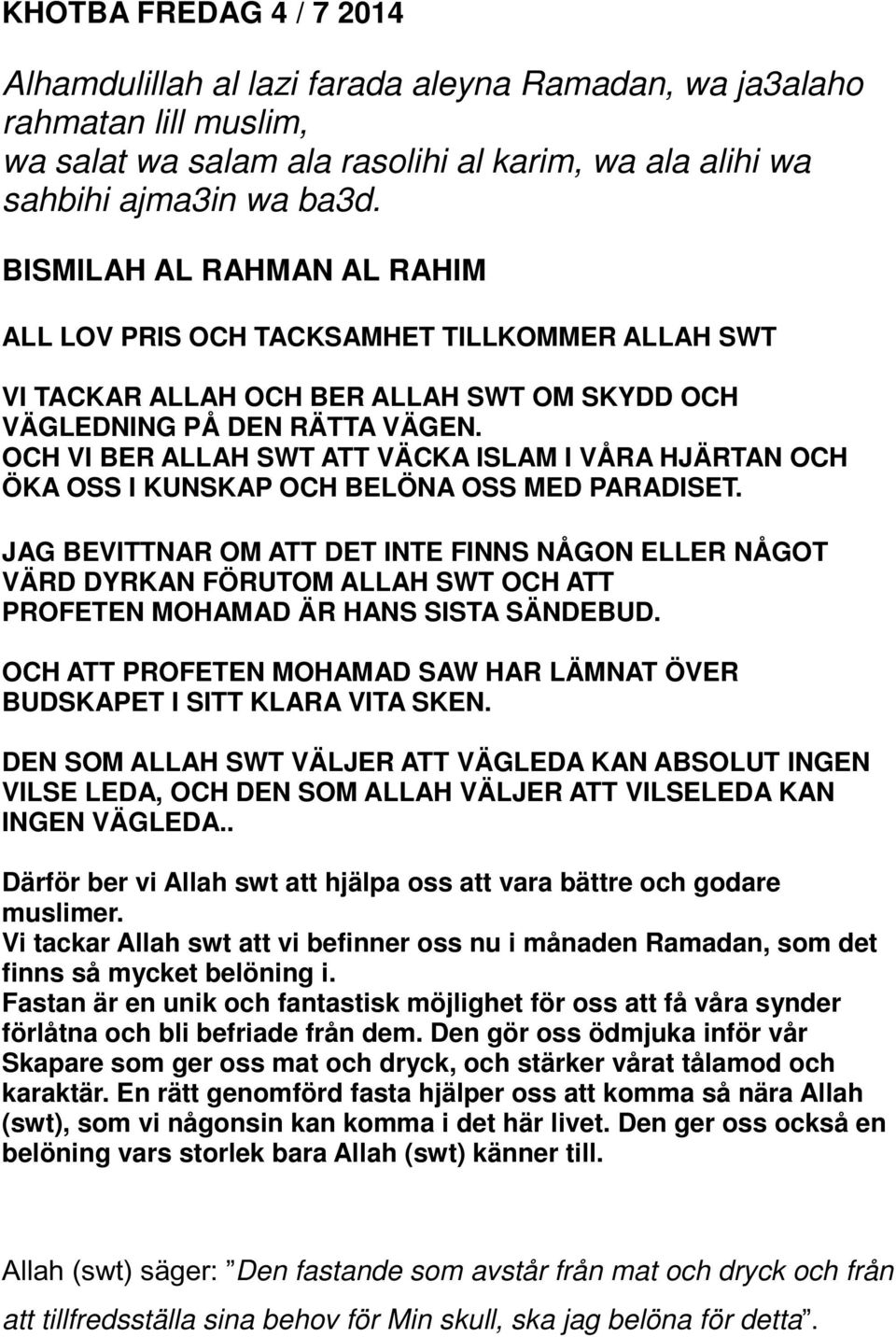 OCH VI BER ALLAH SWT ATT VÄCKA ISLAM I VÅRA HJÄRTAN OCH ÖKA OSS I KUNSKAP OCH BELÖNA OSS MED PARADISET.