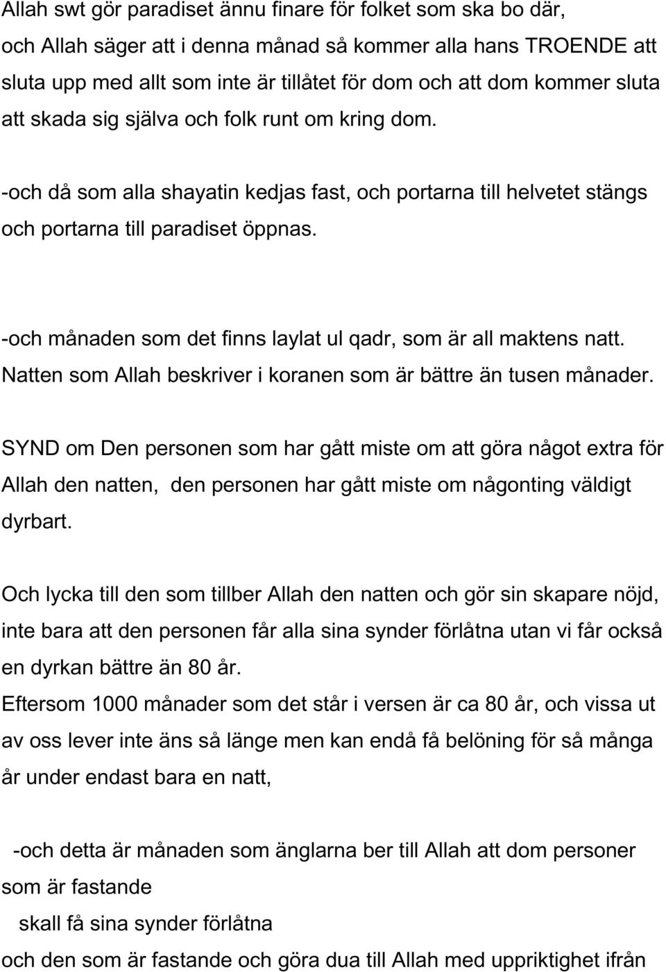 -och månaden som det finns laylat ul qadr, som är all maktens natt. Natten som Allah beskriver i koranen som är bättre än tusen månader.