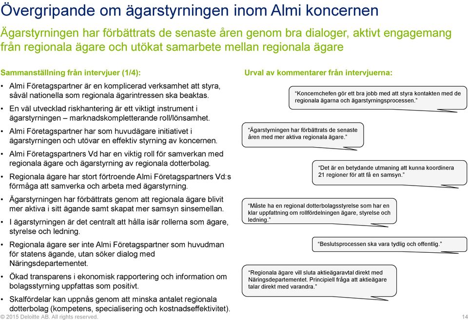 En väl utvecklad riskhantering är ett viktigt instrument i ägarstyrningen marknadskompletterande roll/lönsamhet.