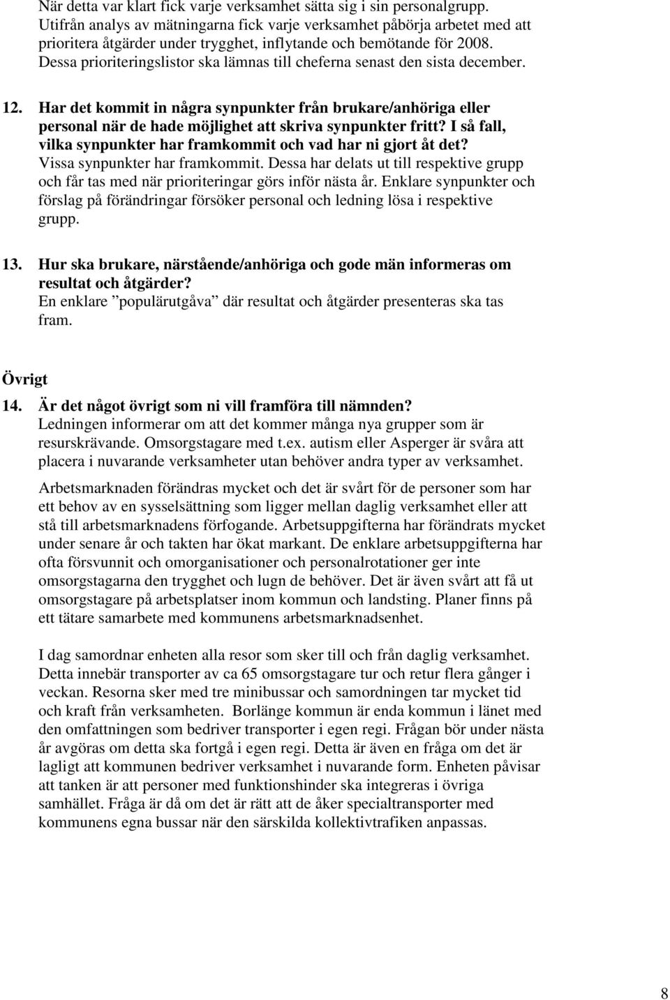 Dessa prioriteringslistor ska lämnas till cheferna senast den sista december. 12.