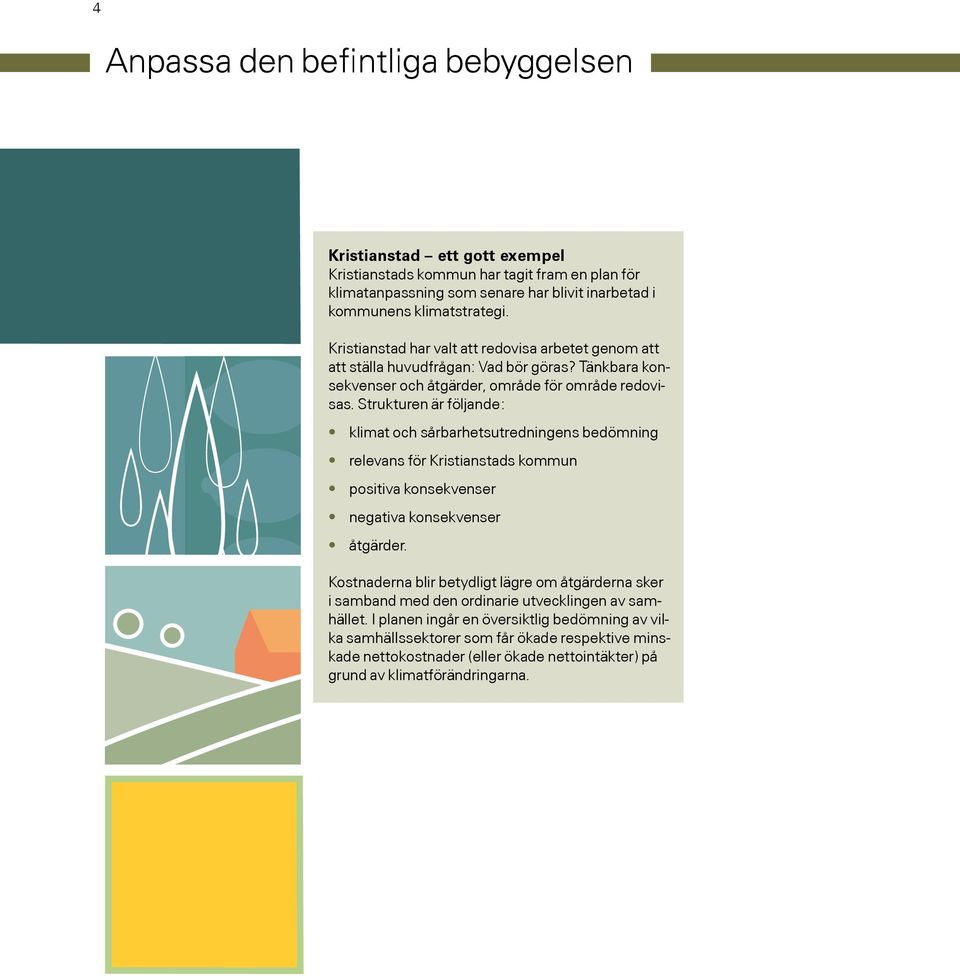 Strukturen är följande: klimat och sårbarhetsutredningens bedömning relevans för Kristianstads kommun positiva konsekvenser negativa konsekvenser åtgärder.