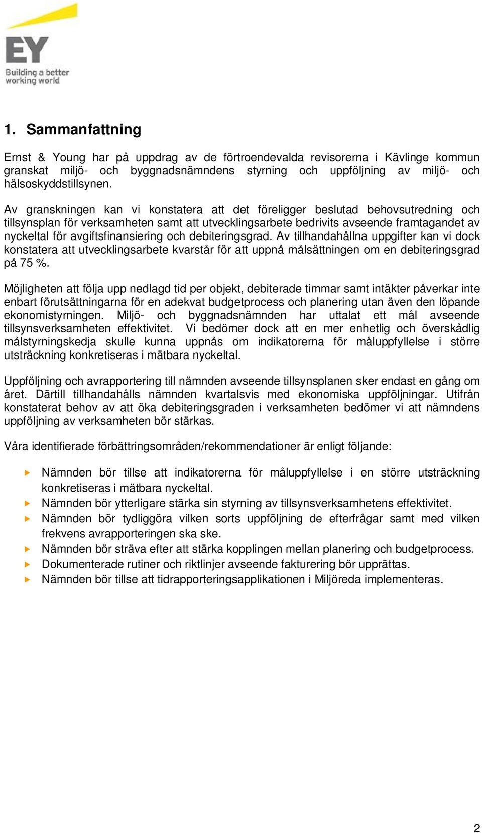 avgiftsfinansiering och debiteringsgrad. Av tillhandahållna ppgifter kan vi dock konstatera att tvecklingsarbete kvarstår för att ppnå målsättningen om en debiteringsgrad på 75 %.