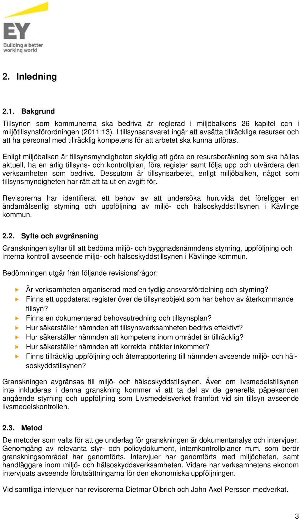 Enligt miljöbalken är tillsynsmyndigheten skyldig att göra en resrsberäkning som ska hållas aktell, ha en årlig tillsyns- och kontrollplan, föra register samt följa pp och tvärdera den verksamheten