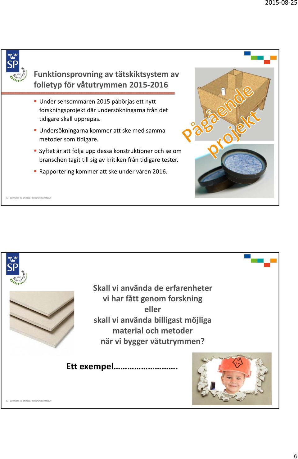 Syftet är att följa upp dessa konstruktioner och se om branschen tagit till sig av kritiken från tidigare tester.