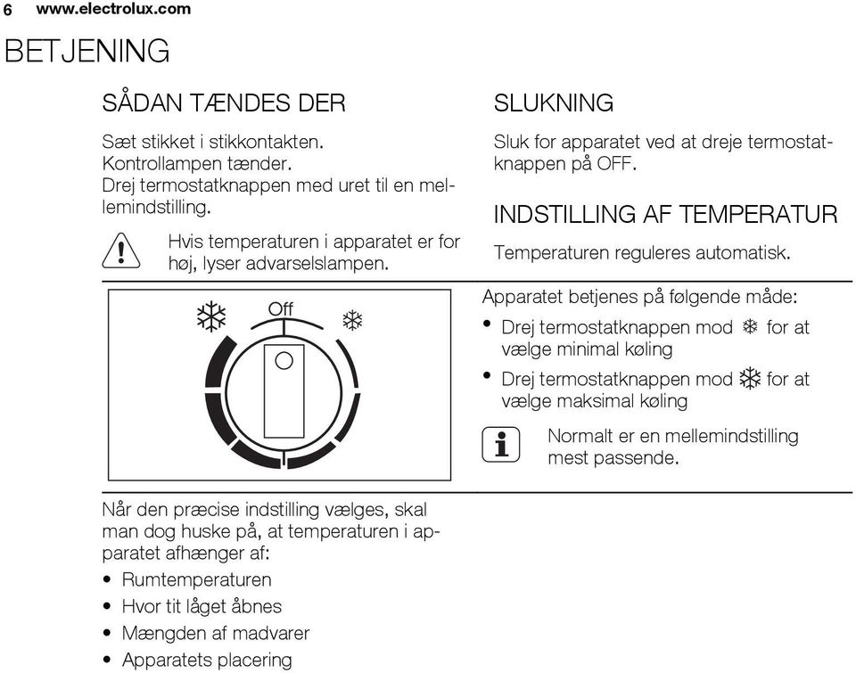 INDSTILLING AF TEMPERATUR Temperaturen reguleres automatisk.