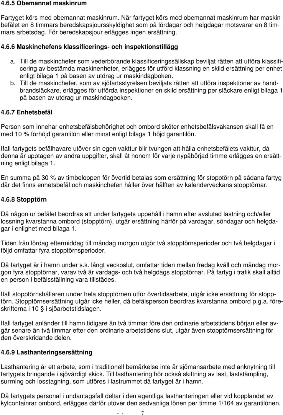 För beredskapsjour erlägges ingen ersättning. 4.6.6 Maskinchefens klassificerings- och inspektionstillägg a.