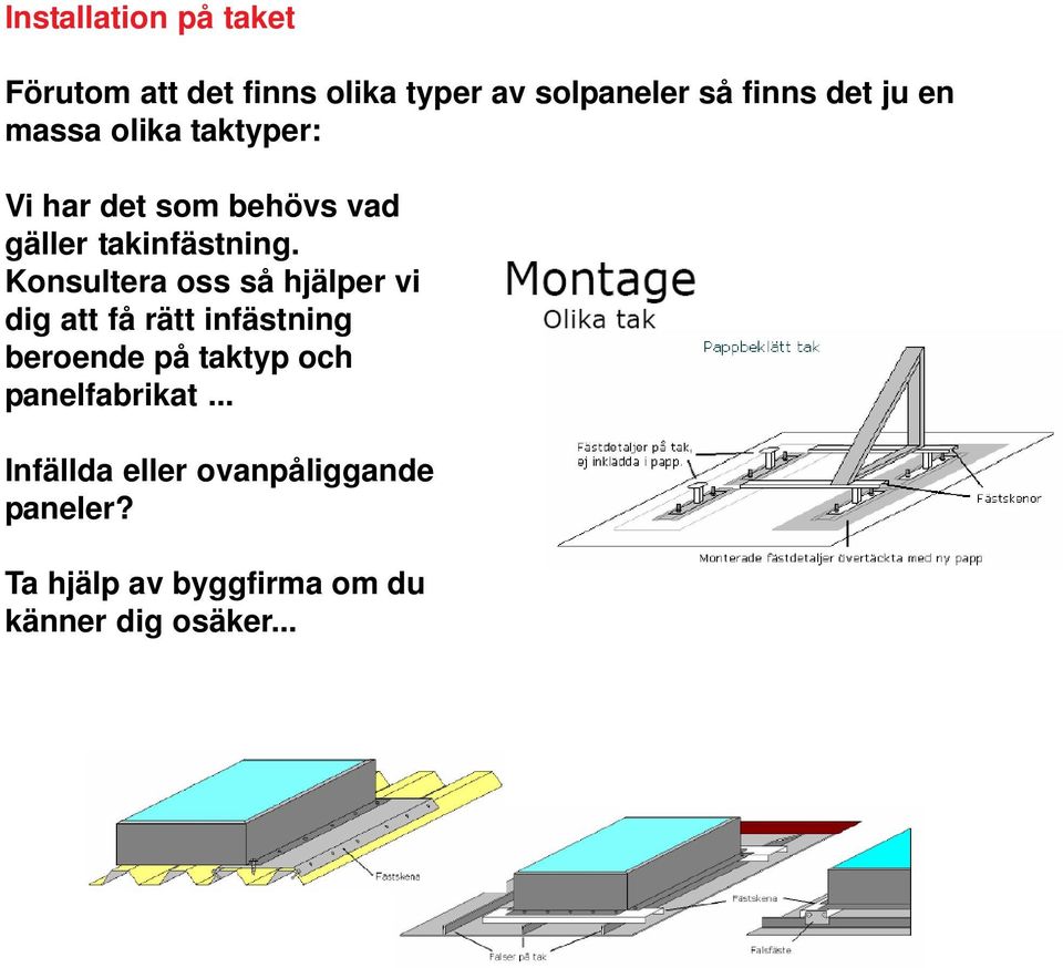 Konsultera oss så hjälper vi dig att få rätt infästning beroende på taktyp och