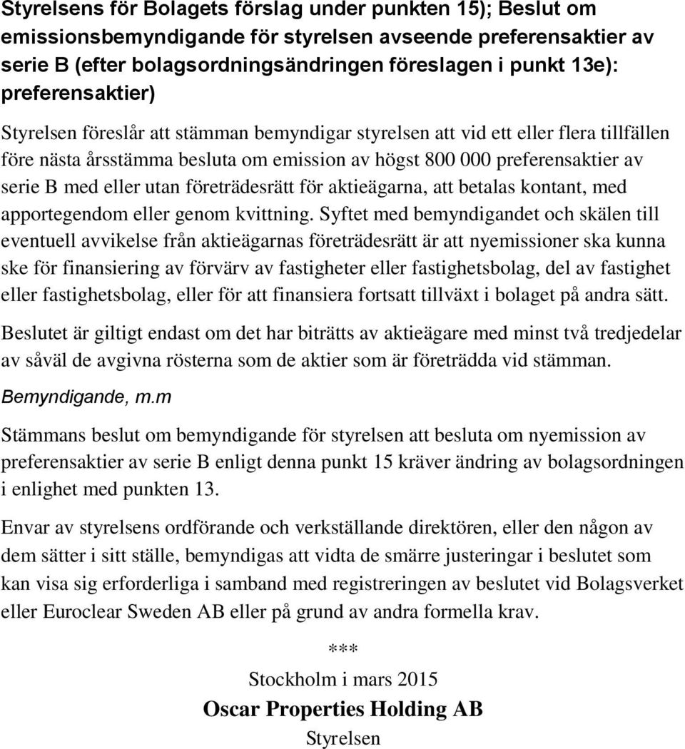 utan företrädesrätt för aktieägarna, att betalas kontant, med apportegendom eller genom kvittning.