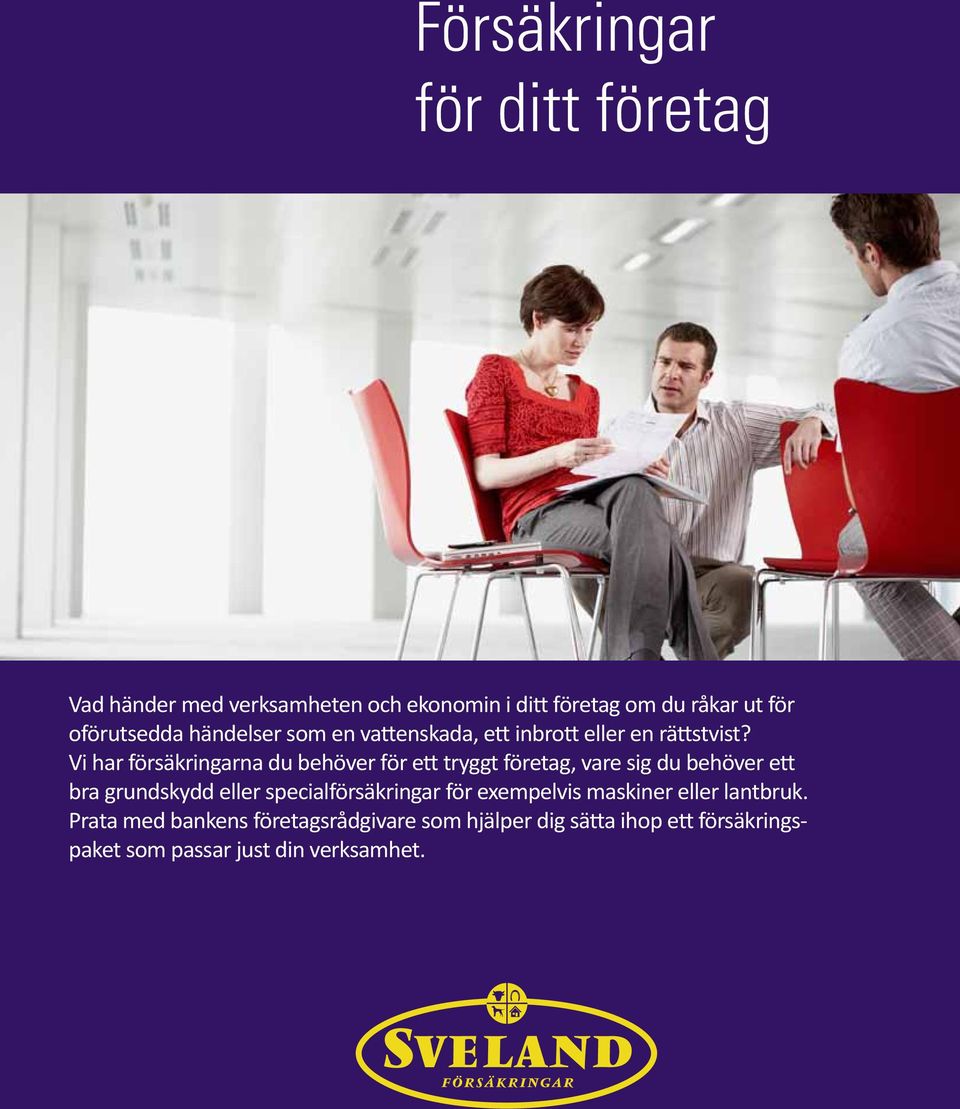 Vi har försäkringarna du behöver för ett tryggt företag, vare sig du behöver ett bra grundskydd eller