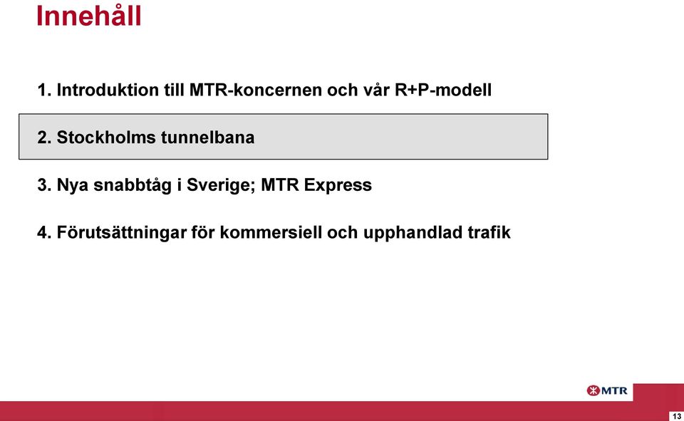 R+P-modell 2. Stockholms tunnelbana 3.