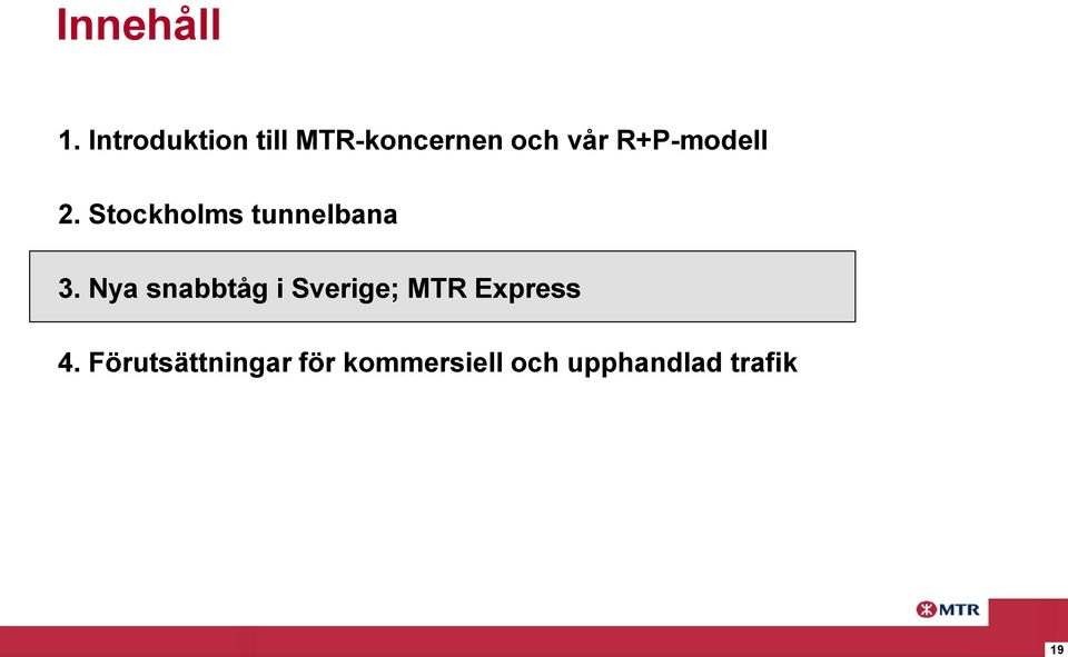 R+P-modell 2. Stockholms tunnelbana 3.