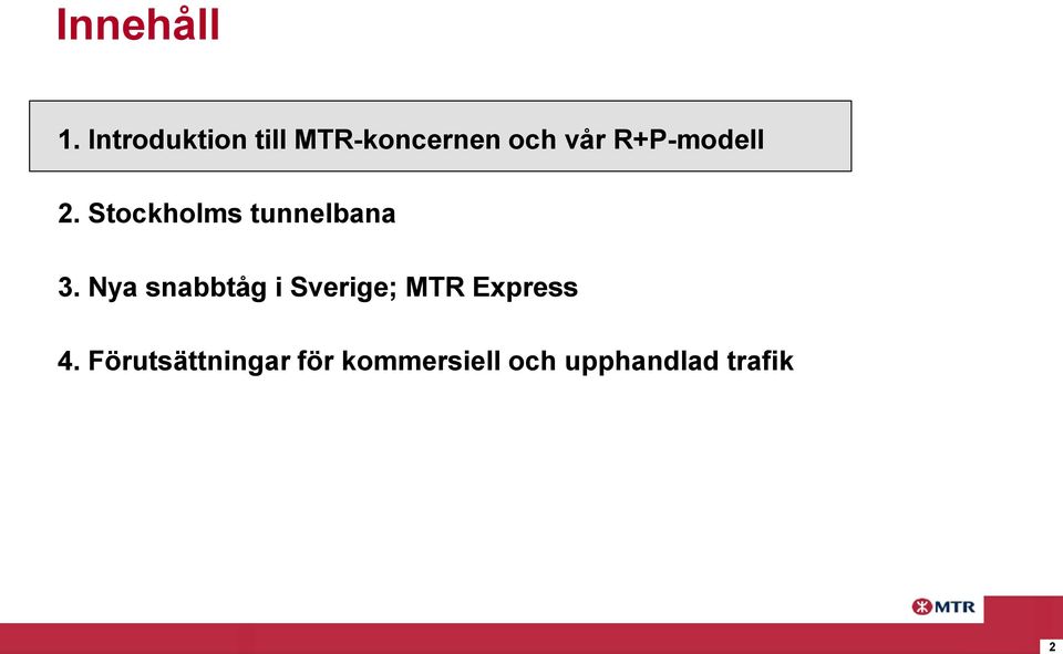 R+P-modell 2. Stockholms tunnelbana 3.