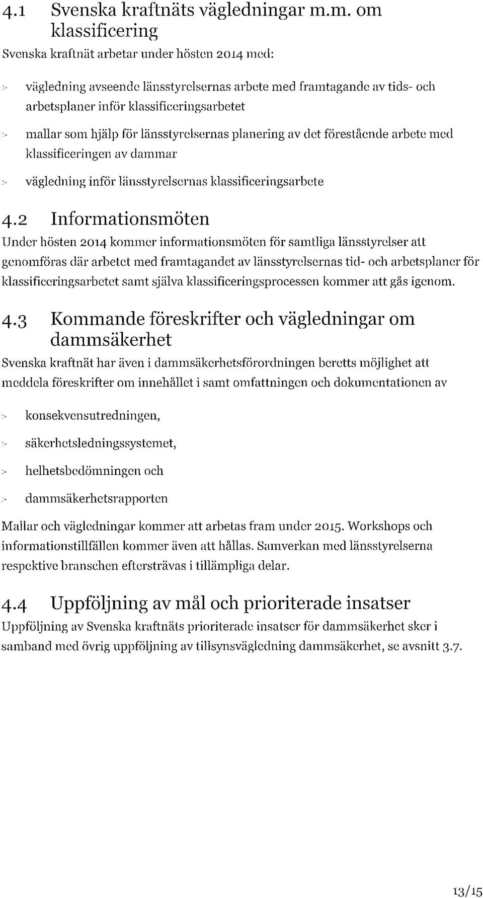 hjälp för länsstyrelsernas planering av det förestående arbete med klassificeringen av dammar > vägledning inför länsstyrelsernas klassificeringsarbete 4.