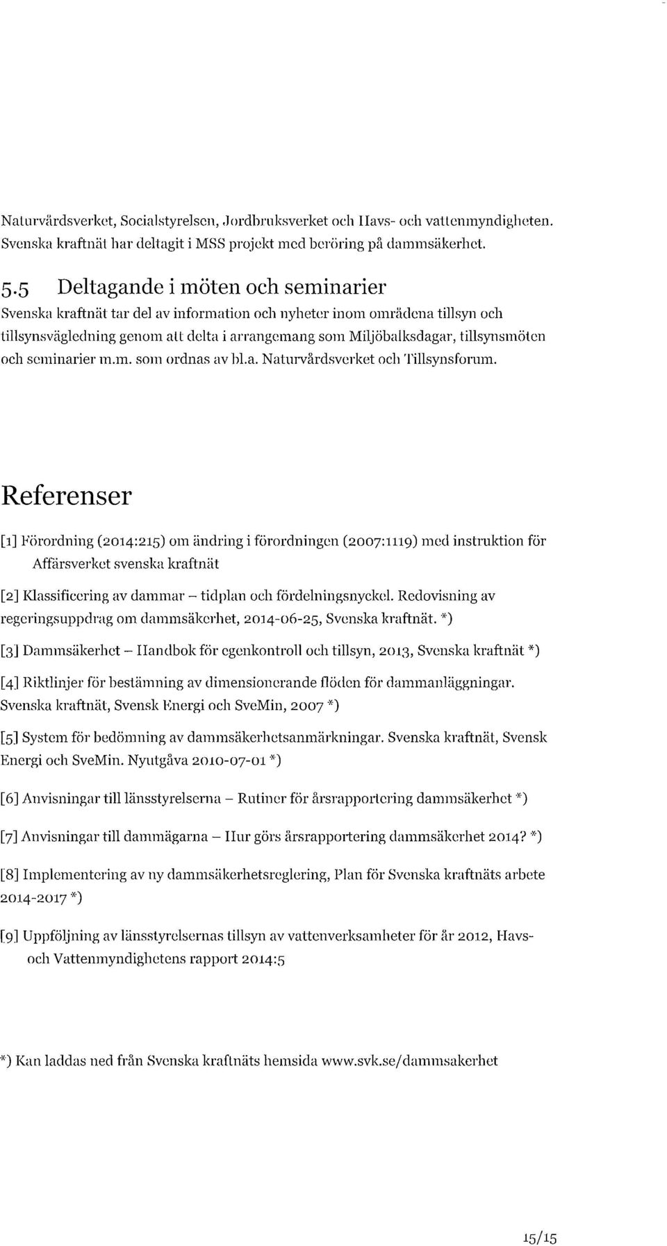 och seminarier m.m. som ordnas av bl.a. Naturvårdsverket och Tillsynsforum.