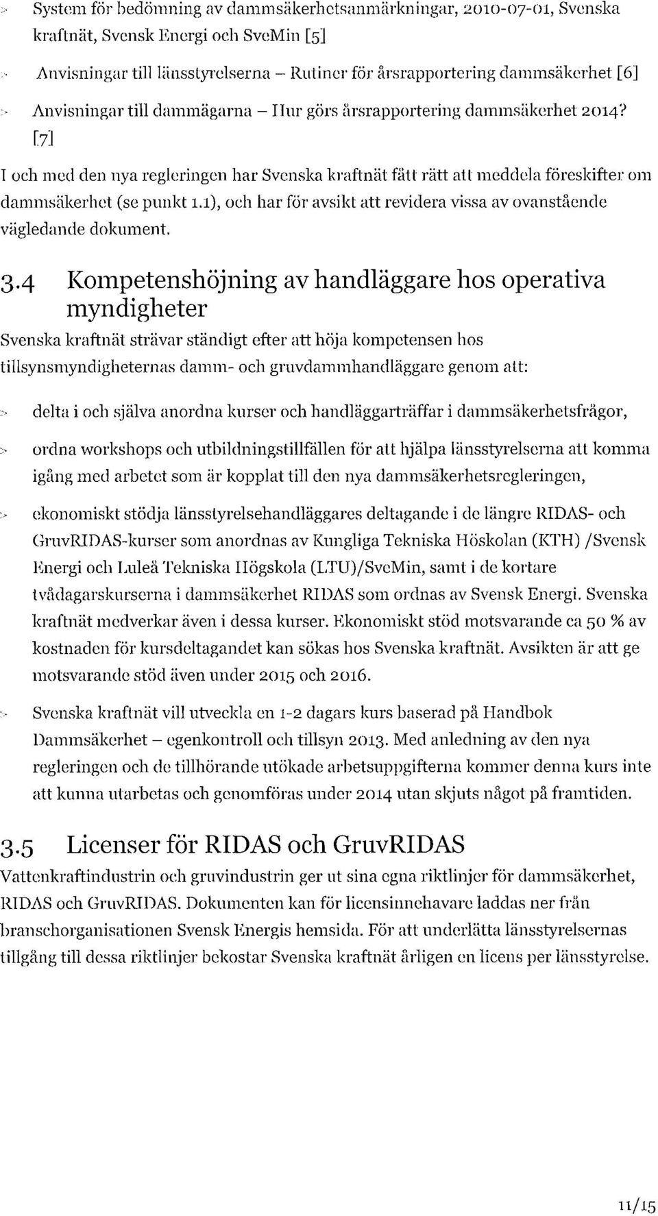 1), och har för avsikt att revidera vissa av ovanstående vägledande dokument. 3.