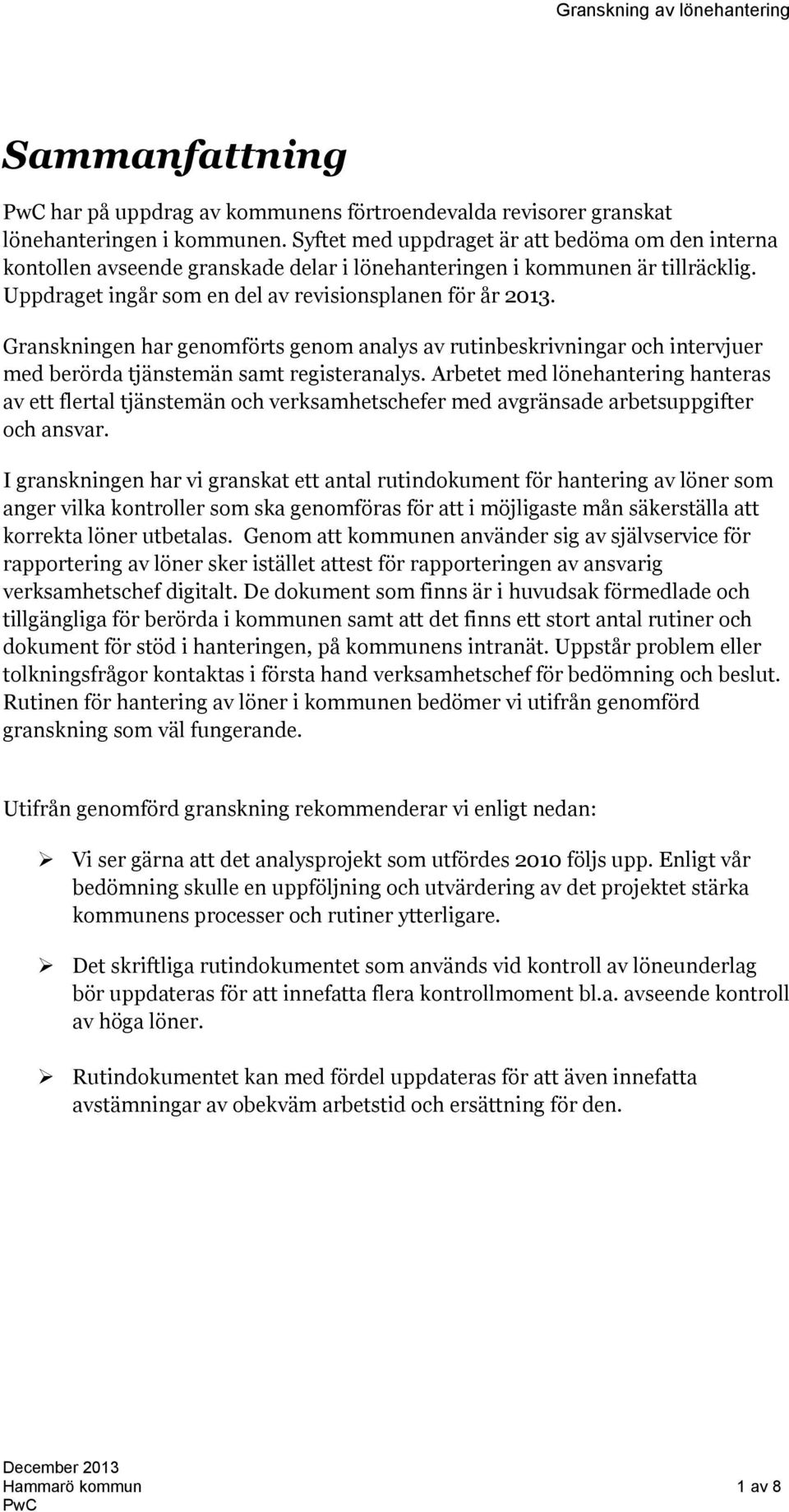 Granskningen har genomförts genom analys av rutinbeskrivningar och intervjuer med berörda tjänstemän samt registeranalys.