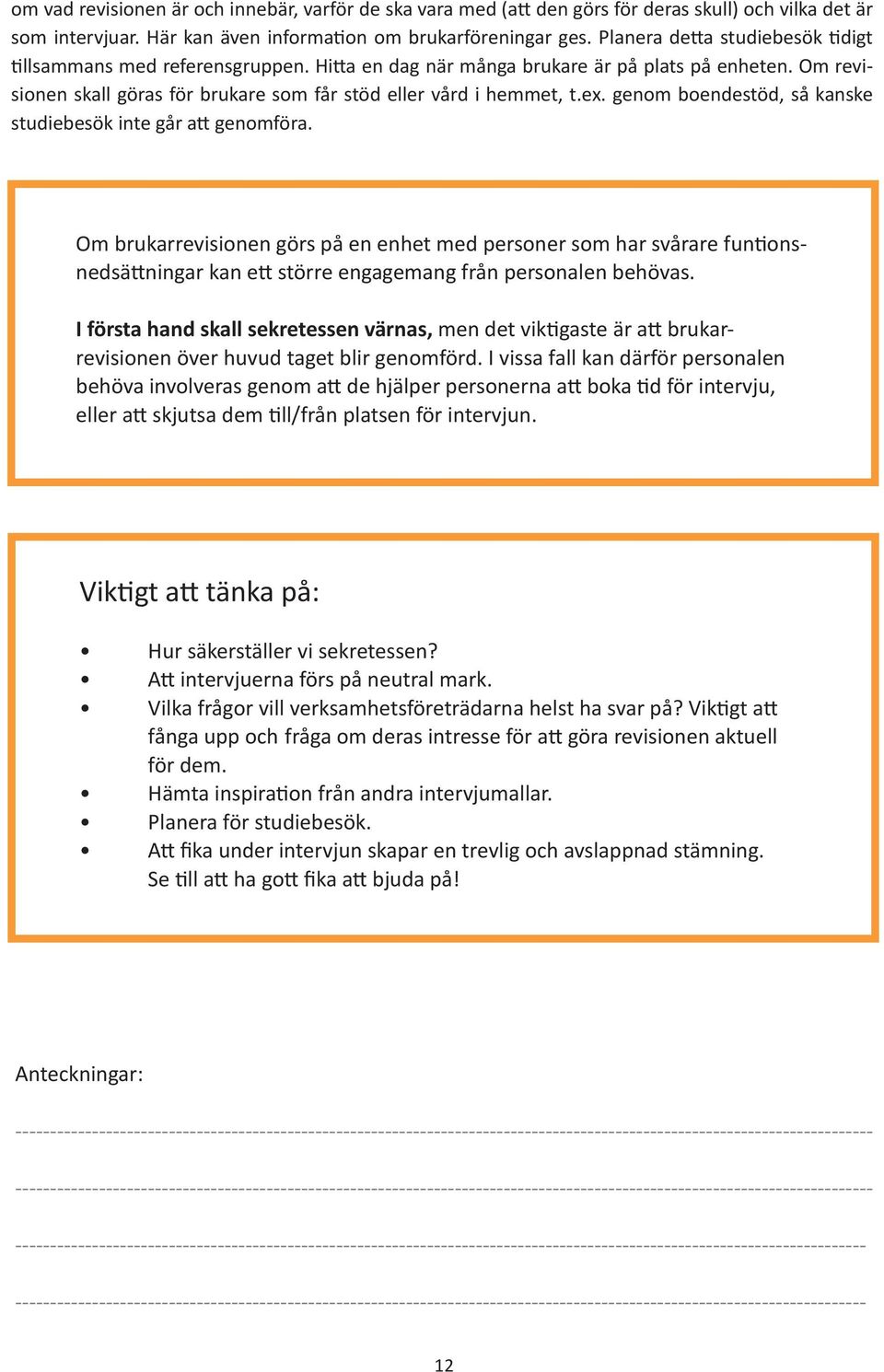 genom boendestöd, så kanske studiebesök inte går att genomföra.