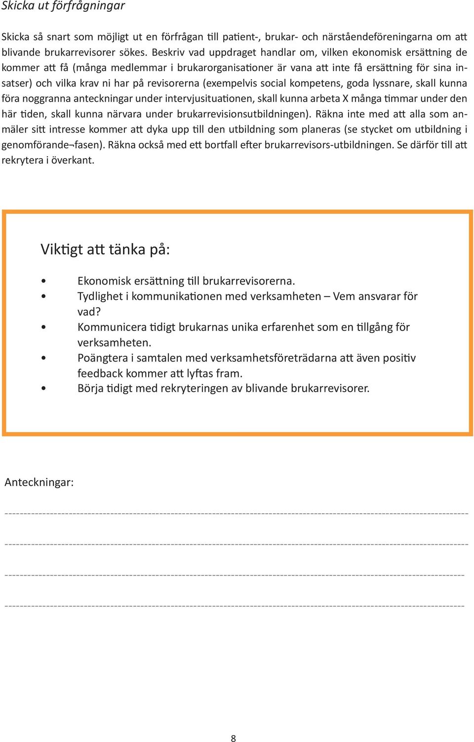 revisorerna (exempelvis social kompetens, goda lyssnare, skall kunna föra noggranna anteckningar under intervjusituationen, skall kunna arbeta X många timmar under den här tiden, skall kunna närvara
