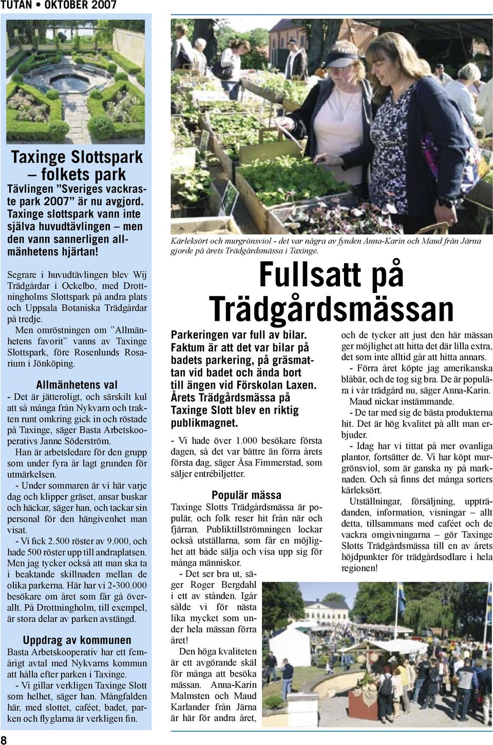 Birgita r en kvinna som r fdd den 4 november 1963 och bosatt i Nykvarn p Ramtorpsvgen 72. Hon tillhr Turinge-Taxinge frsamling. Hon flyttade till sin Birgita Nystrm, 56 r i Nykvarn p Ramtorpsvgen 72