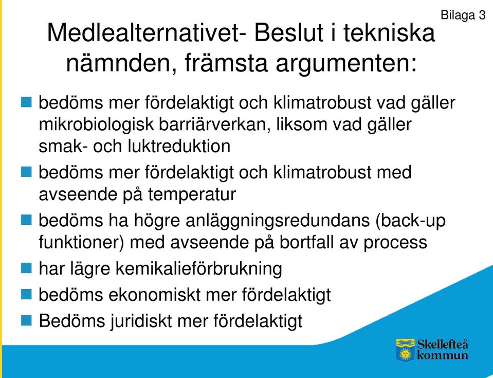 klimatrobust med avseende på temperatur bedöms ha högre anläggningsredundans (back-up funktioner) med avseende på
