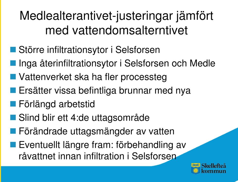Ersätter vissa befintliga brunnar med nya Förlängd arbetstid Slind blir ett 4:de uttagsområde