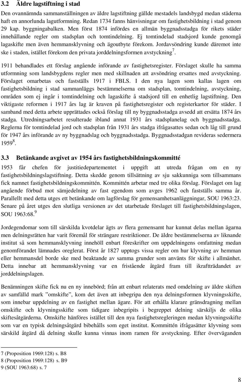 Men först 1874 infördes en allmän byggnadsstadga för rikets städer innehållande regler om stadsplan och tomtindelning.