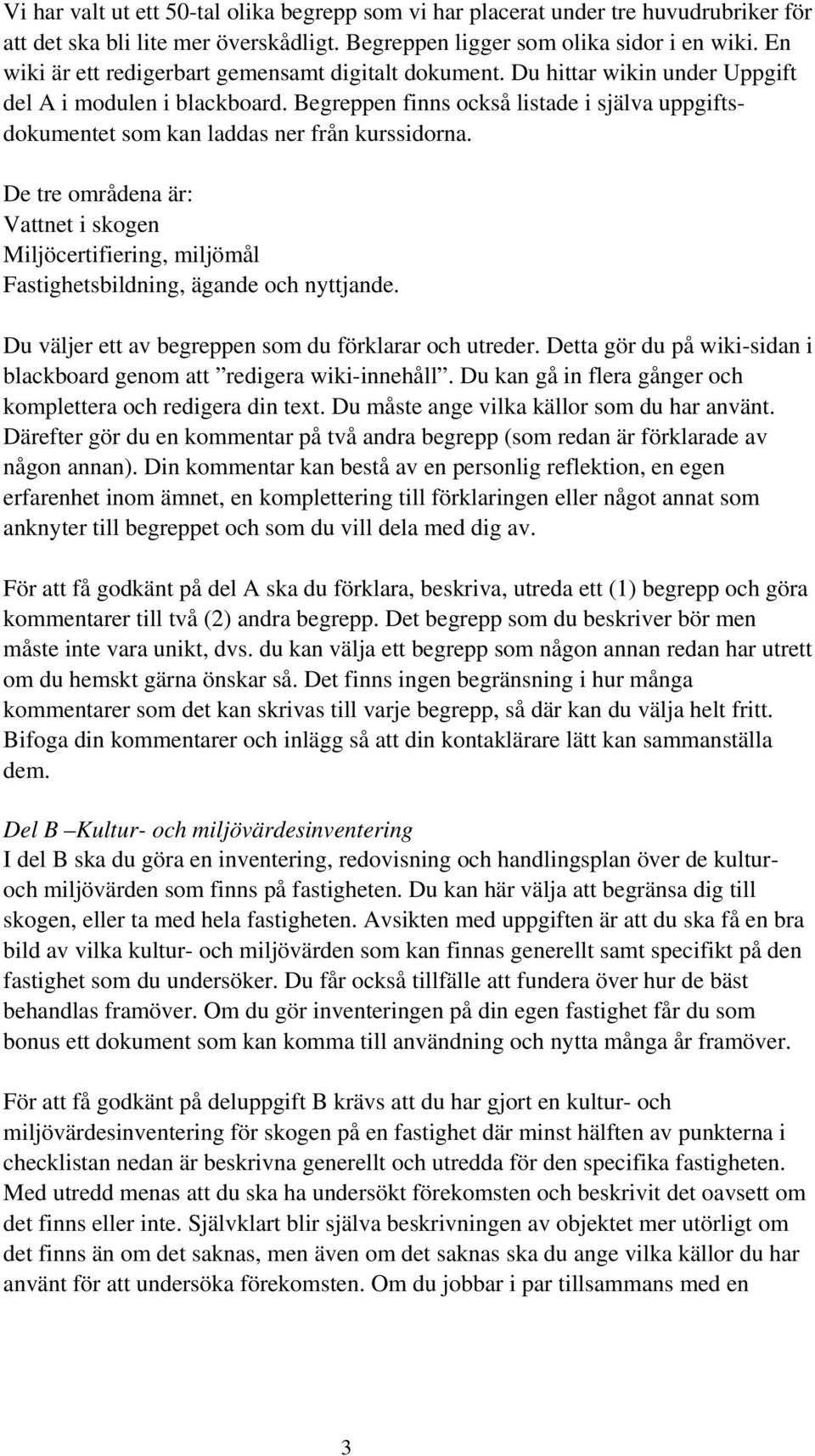 Begreppen finns också listade i själva uppgiftsdokumentet som kan laddas ner från kurssidorna.