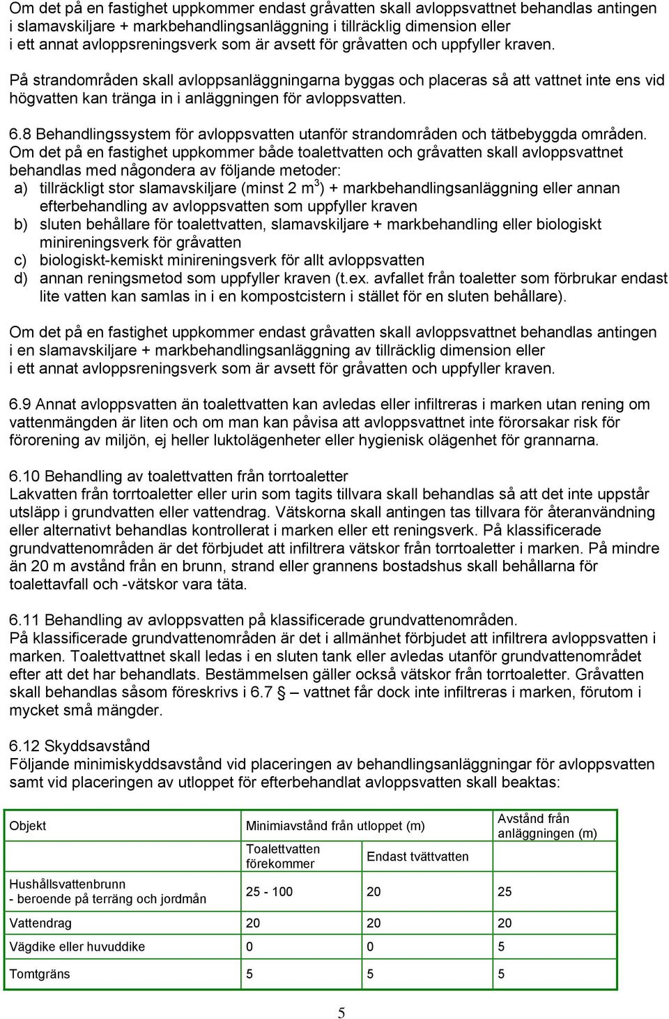 8 Behandlingssystem för avloppsvatten utanför strandområden och tätbebyggda områden.
