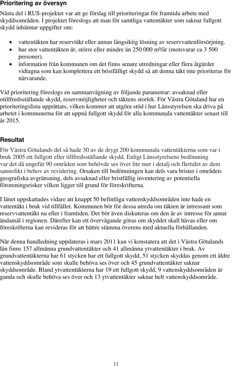 hur stor vattentäkten är, större eller mindre än 250 000 m³/år (motsvarar ca 3 500 personer).