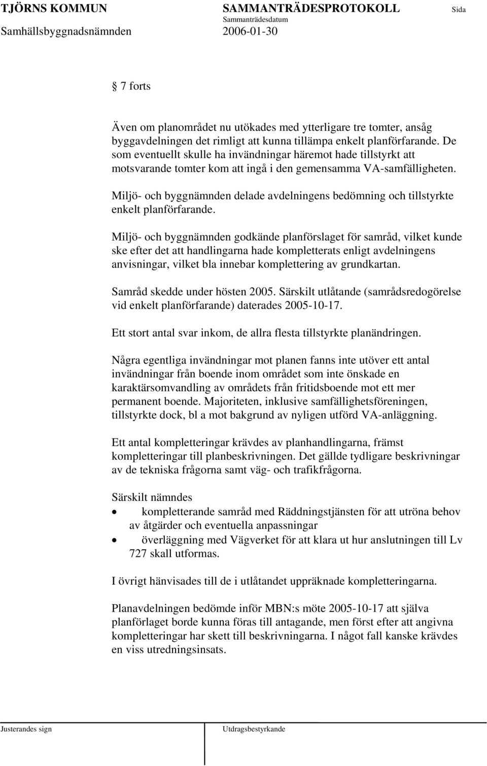Miljö- och byggnämnden delade avdelningens bedömning och tillstyrkte enkelt planförfarande.