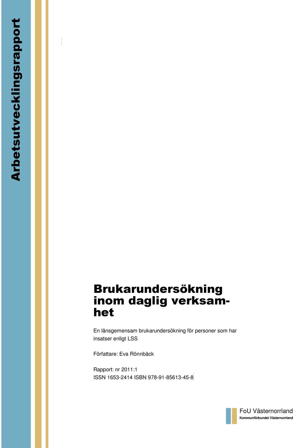 enligt LSS Författare: Eva Rönnbäck Rapport: nr 2011:1 ISSN