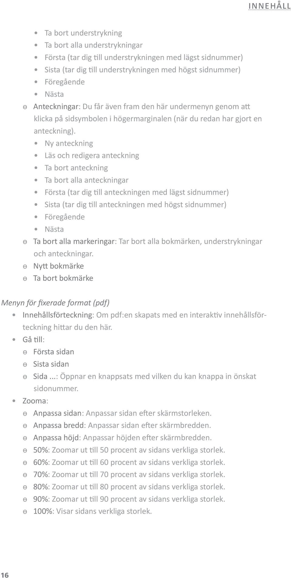 Ny anteckning Läs och redigera anteckning Ta bort anteckning Ta bort alla anteckningar Första (tar dig till anteckningen med lägst sidnummer) Sista (tar dig till anteckningen med högst sidnummer)