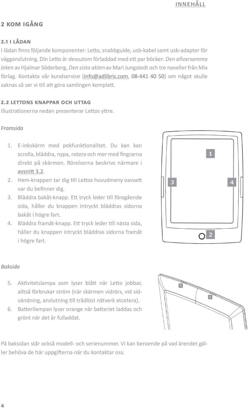 Kontakta vår kundservice (info@adlibris.com, 08-441 40 50) om något skulle saknas så ser vi till att göra samlingen komplett. 2.