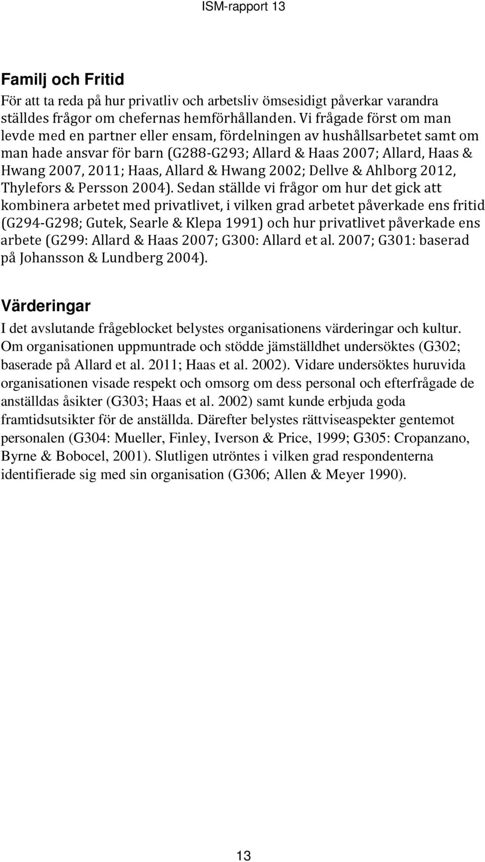 Allard & Hwang 2002; Dellve & Ahlborg 2012, Thylefors & Persson 2004).