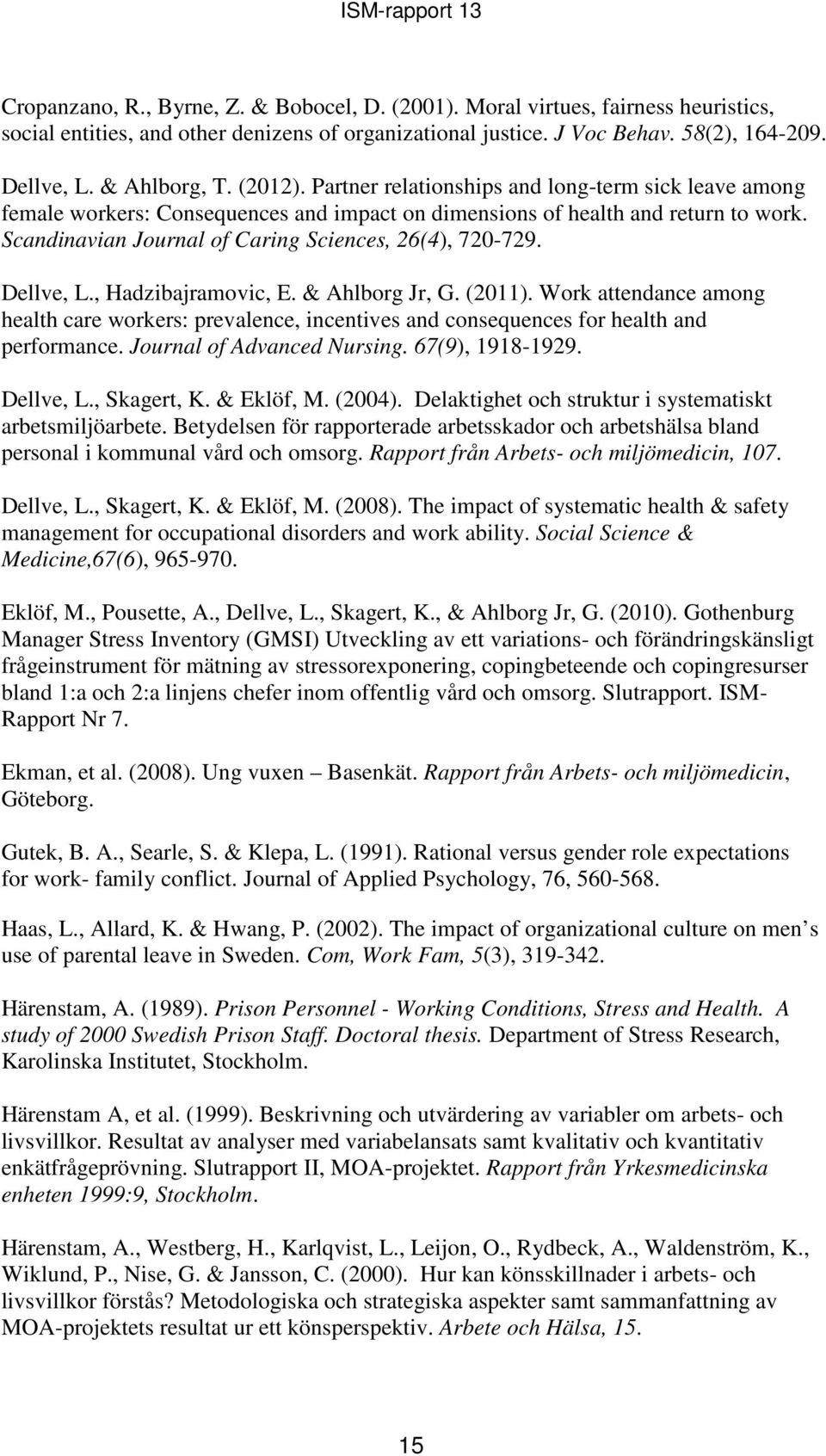 Scandinavian Journal of Caring Sciences, 26(4), 720-729. Dellve, L., Hadzibajramovic, E. & Ahlborg Jr, G. (2011).