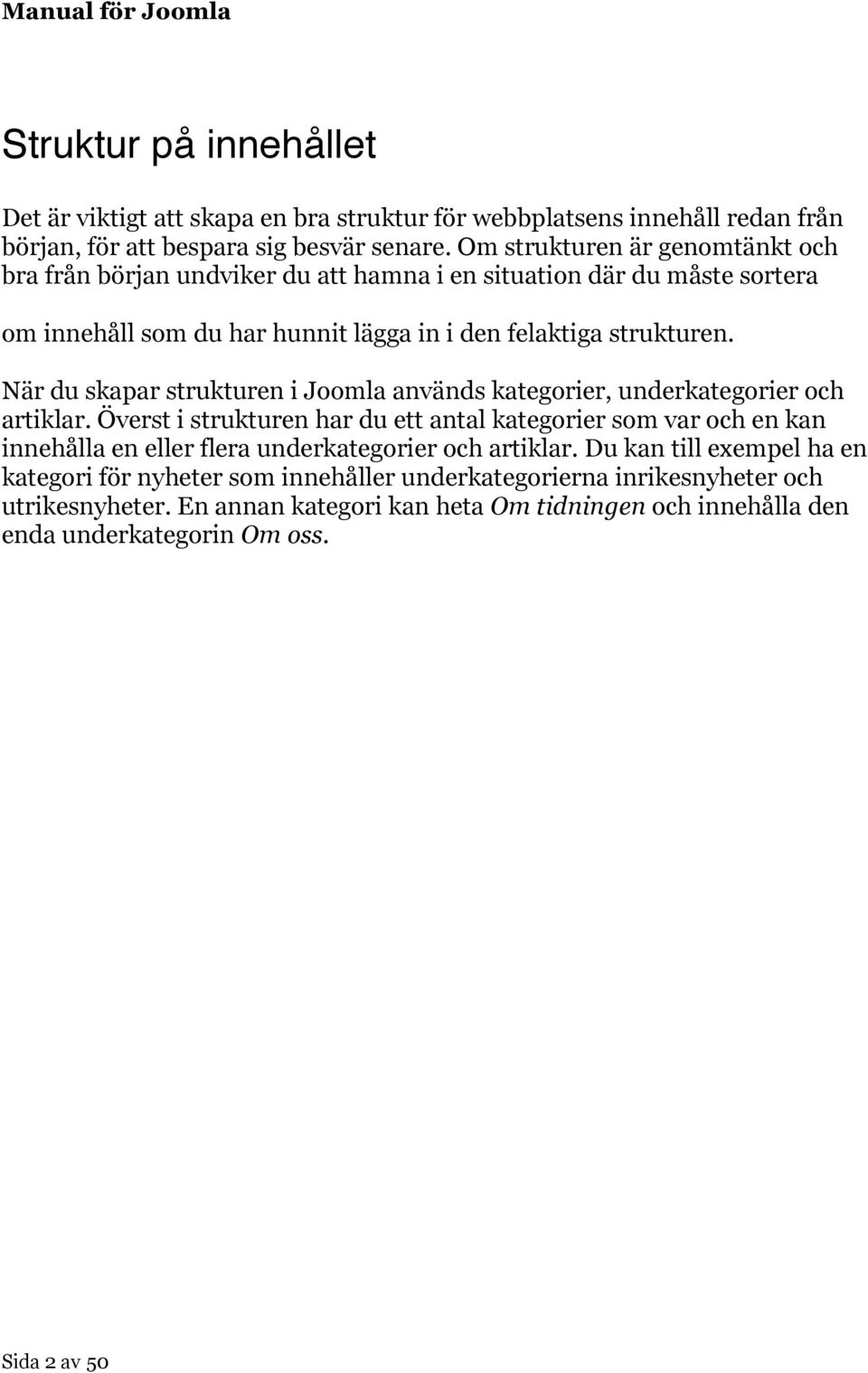När du skapar strukturen i Joomla används kategorier, underkategorier och artiklar.