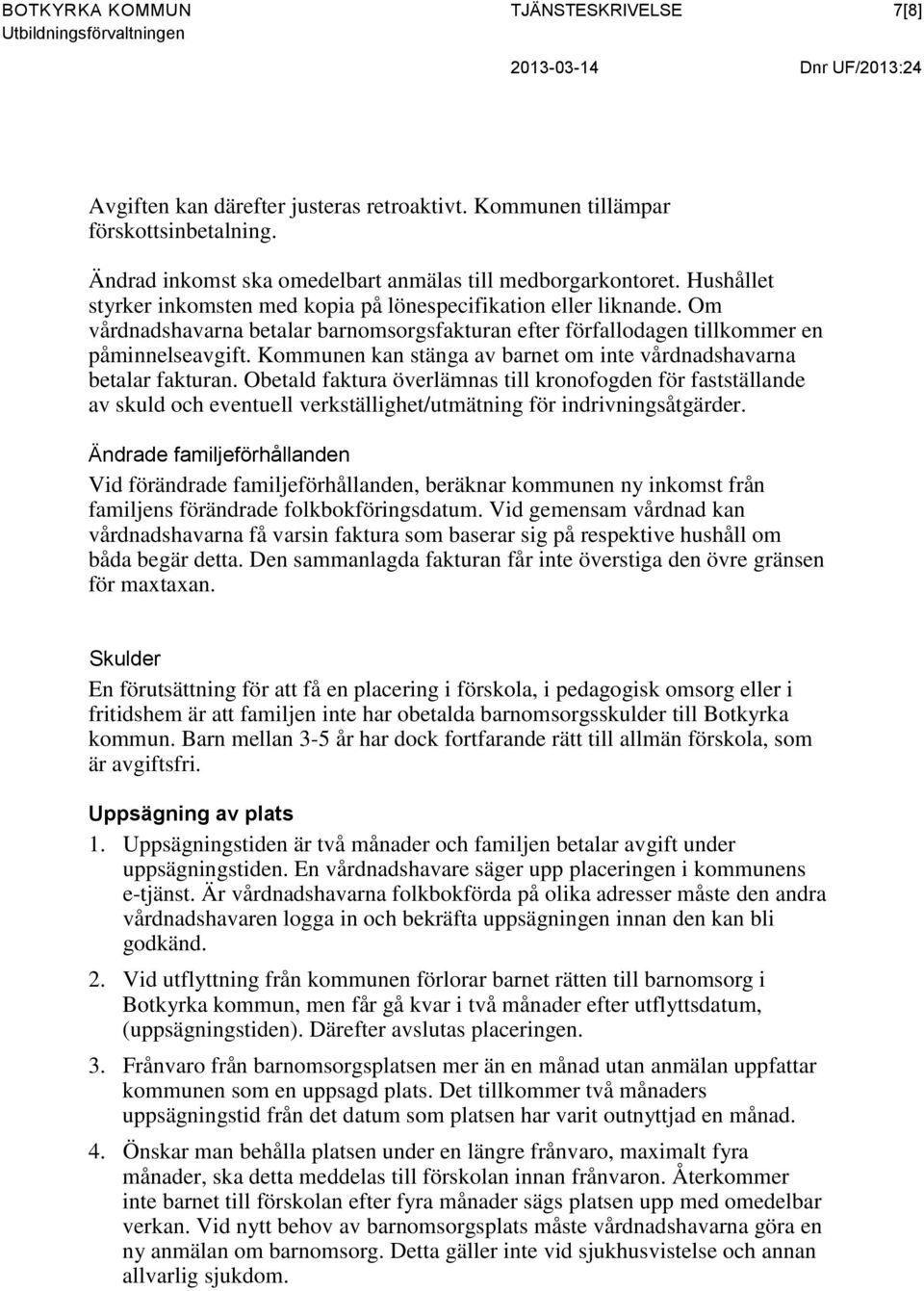 Kommunen kan stänga av barnet om inte vårdnadshavarna betalar fakturan.
