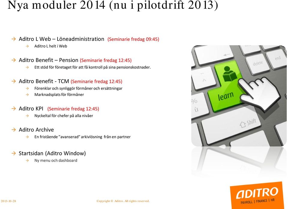 Aditro Benefit - TCM (Seminarie fredag 12:45) Förenklar och synliggör förmåner och ersättningar Marknadsplats för förmåner Aditro KPI (Seminarie